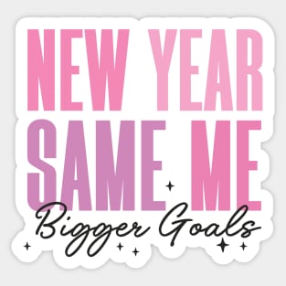 New Year Same me Bigger Goals Sticker